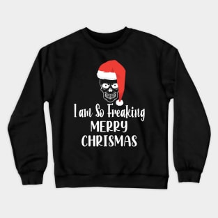 I Am So Freaking Merry Christmas Skull - Funny Santa Clause Skull Crewneck Sweatshirt